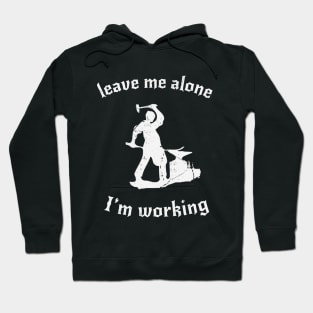 Leave Me Alone, I'm Working Hoodie